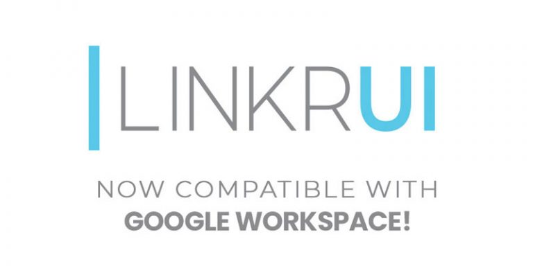 LinkrUI - now compatible with Google Workspace