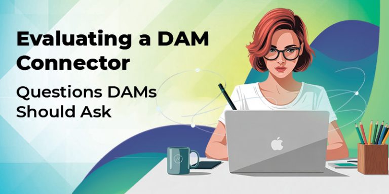 Evaluating a DAM Connector: Questions DAMs Should Ask