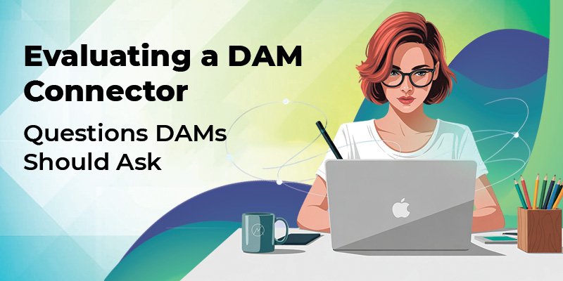 Evaluating a DAM Connector: Questions DAMs Should Ask