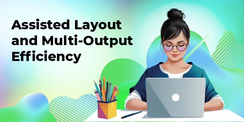 Assisted Layout and Multi Output Efficiency